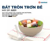  Bát tròn trơn bé 6891 