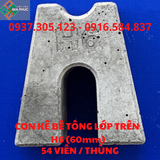  CON KÊ BÊ TÔNG SÀN LỚP TRÊN H6 (6cm) - CỤC KÊ BÊ TÔNG H6 ( 6cm ) MAC 600 
