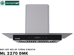 Máy hút mùi D'mestik ML 2270 DMK (Áp tường chữ T)