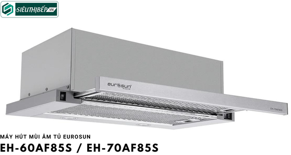Máy hút mùi Eurosun EH - 60AF85S / EH - 70AF85S (Âm tủ)