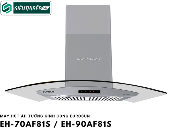 Máy hút mùi Eurosun EH - 70AF81S / EH - 90AF81S (Áp tường kính cong)