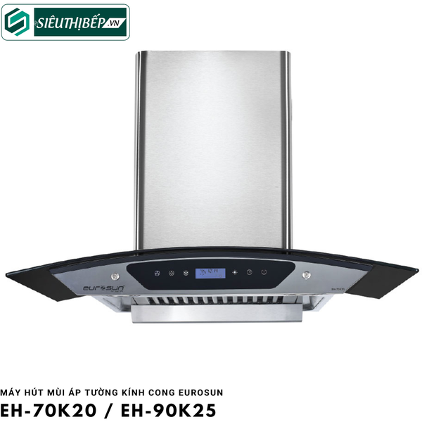 Máy hút mùi Eurosun EH - 70K20 / EH - 90K25 (Áp tường kính cong)