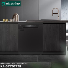 Máy rửa bát Kaff KF - S770 TFTS / KF - S770 TFTB (Độc lập - 14 bộ đồ ăn Châu Âu)