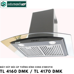 Máy hút mùi D'mestik TL 4160 DMK / TL 4170 DMK (Áp tường kính cong)