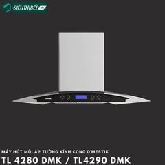 Máy hút mùi D'mestik TL 4270 DMK / TL 4290 DMK (Áp tường kính cong)