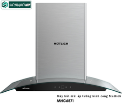 Máy hút mùi Mutlich MHC 687I (Áp tường - kính cong)