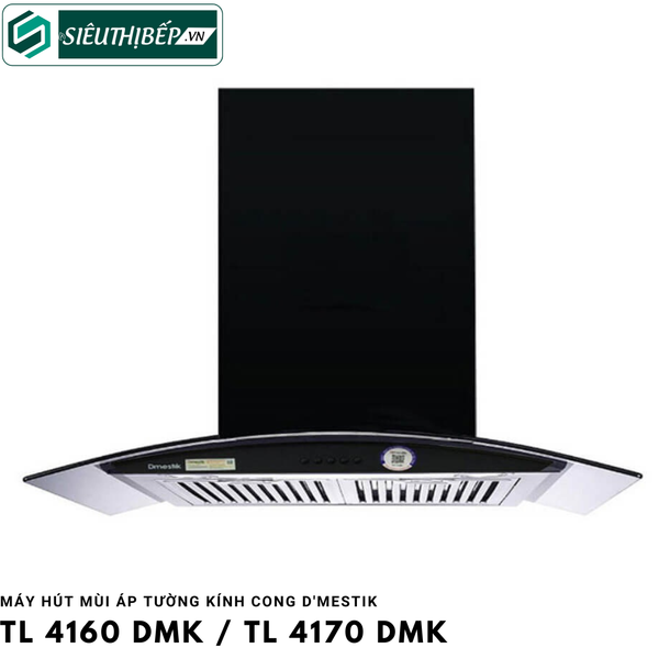 Máy hút mùi D'mestik TL 4160 DMK / TL 4170 DMK (Áp tường kính cong)