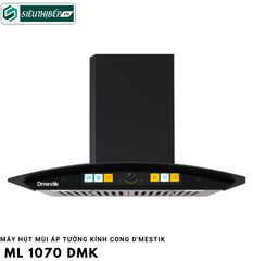 Máy hút mùi D'mestik ML 1070 DMK  (Áp tường kính cong)