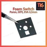  Đệm Switch Foam chất liệu Poron I XPE EVA | Độ dày 0.5mm | Tiếng hay hơn sau khi gắn | TKS 