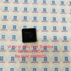 Vi Xử Lý điều hoà Toshiba bo nhỏ H10C4 bẹ quạt sim6822 đã nạp code chuẩn