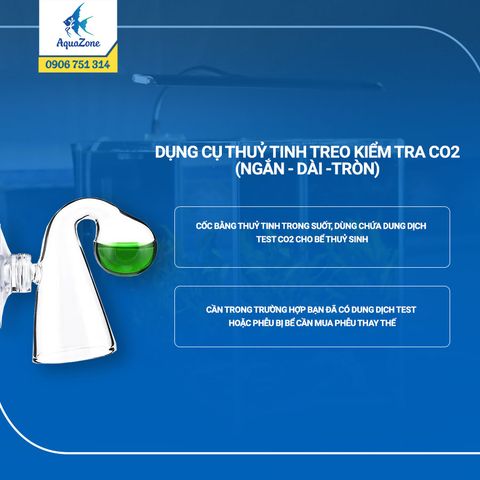 DỤNG CỤ THUỶ TINH TREO KIỂM TRA CO2 (NGẮN - DÀI -TRÒN)