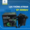 Thùng lọc nước hồ cá ATMAN - EF 300UV 4000UV 6000UV