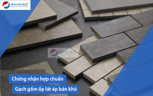  Chứng nhận hợp chuẩn gạch gốm ốp lát ép bán khô theo TCVN 7745:207 