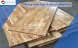  Chứng nhận hợp chuẩn gỗ ghép thanh bằng keo theo TCVN 8575:2010 