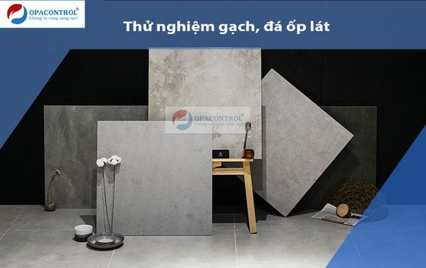  Thử nghiệm cơ lý gạch gốm ốp lát, Đá ốp lát tự nhiên, Đá ốp lát nhân tạo 