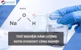  Thử nghiệm hàm lượng Natri hydroxit công nghiệp theo QCVN 03A:2020/BCT 