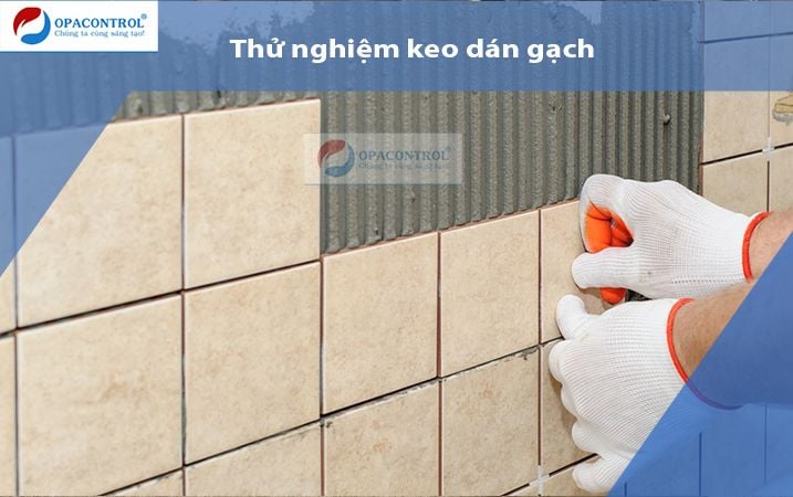  Thử nghiệm keo dán gạch theo TCVN 7899:2008| ISO 13007 