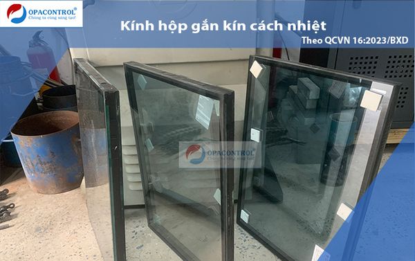  Thử nghiệm Kính hộp gắn kín cách nhiệt theo QCVN 16:2023/BXD 