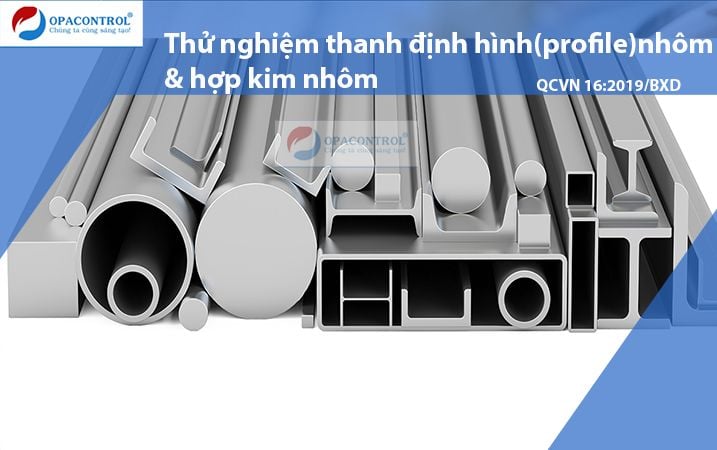  Thử nghiệm thanh định hình (profile) nhôm và hợp kim nhôm theo QCVN 16:2019/BXD 