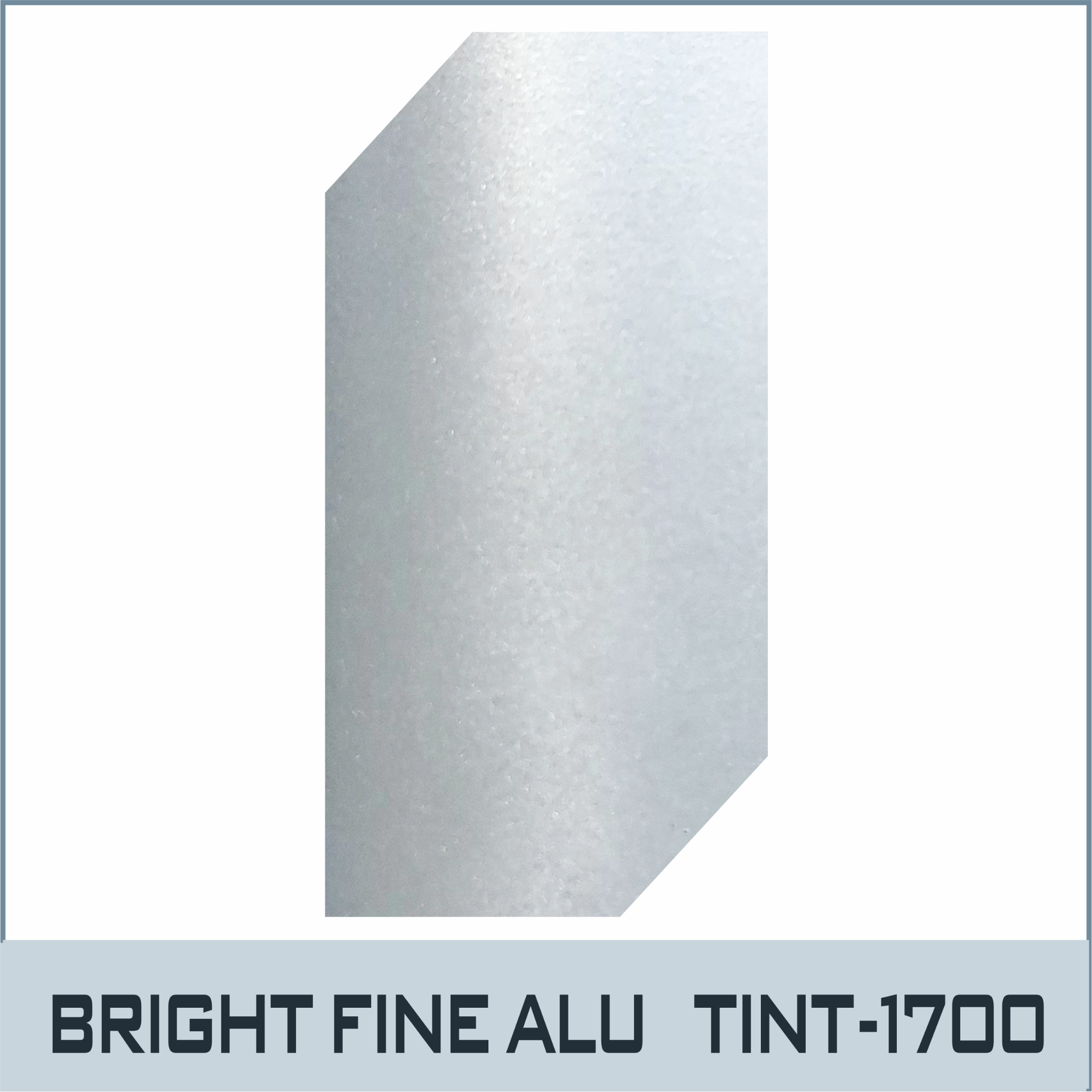 TINT-1700- Màu Gốc - Bạc Sáng Mịn Bright Fine Aluminium