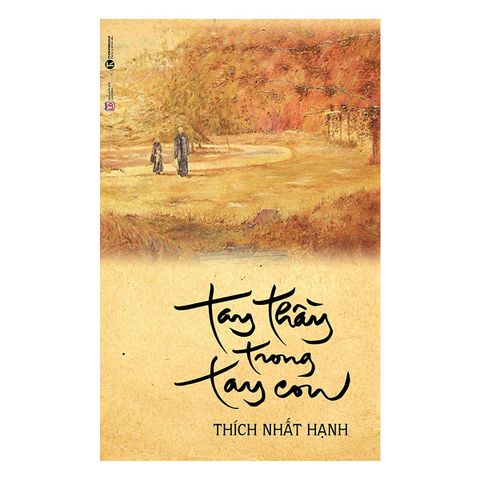  Tay thầy trong tay con - Thiền sư Thích Nhất Hạnh 
