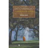  Bát Chánh Đạo - Con Đường Dẫn Đến Sự Chấm Dứt Khổ Đau 