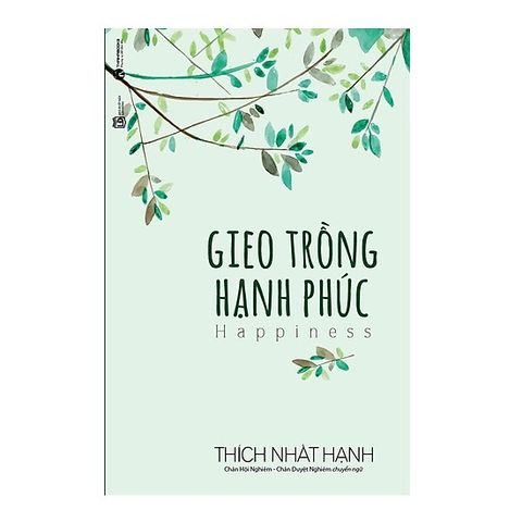  Gieo trồng hạnh phúc - Thiền sư Thích Nhất Hạnh 