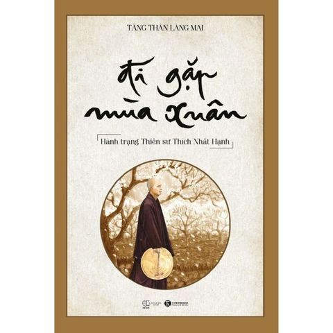  Đi gặp mùa xuân – hành trạng Thiền sư Thích Nhất Hạnh 