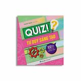 Quiz! Tư Duy Sáng Tạo: 100 Câu Hỏi Luyện Trí Thông Minh