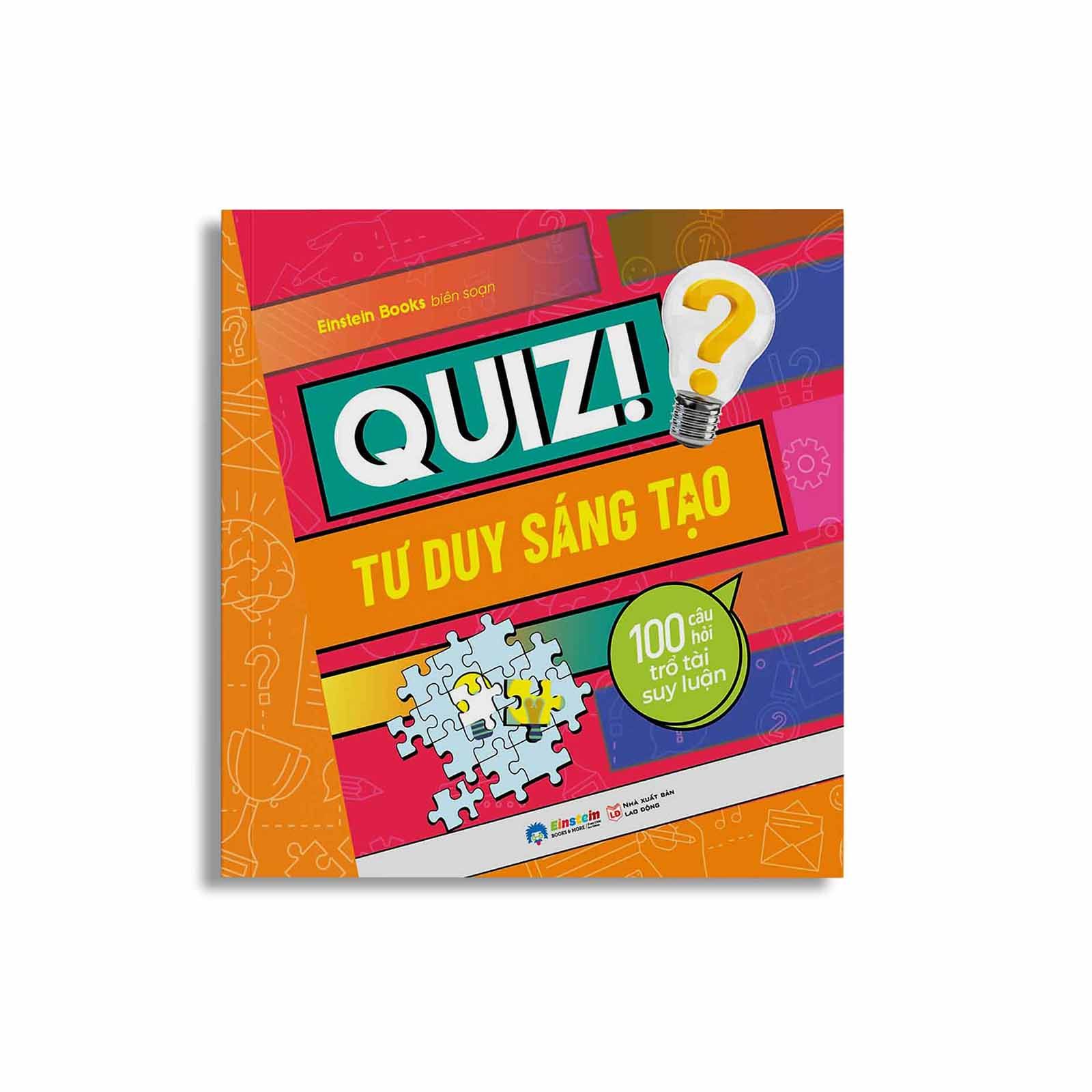 Quiz! Tư Duy Sáng Tạo: 100 Câu Hỏi Trổ Tài Suy Luận