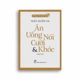 Tiếng Việt Giàu Đẹp - Ăn, Uống, Nói, Cười Và Khóc