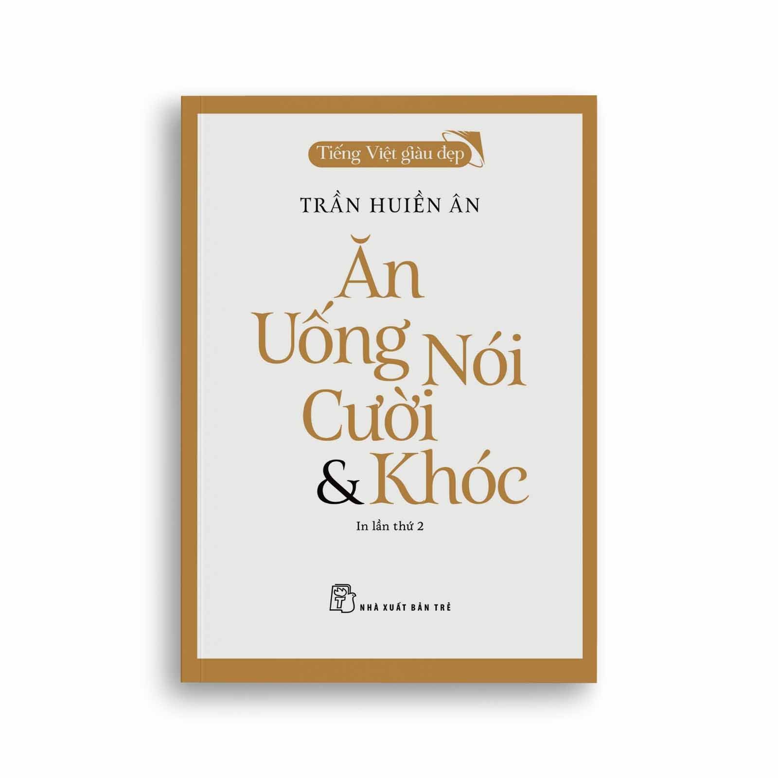 Tiếng Việt Giàu Đẹp - Ăn, Uống, Nói, Cười Và Khóc