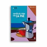 Ẩm Thực Chinh Phục Thế Giới - Chuyến Hải Trình Của Cà Phê