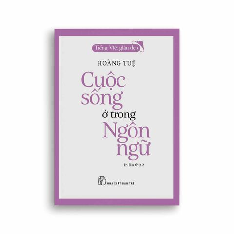  Tiếng Việt Giàu Đẹp - Cuộc Sống Ở Trong Ngôn Ngữ 