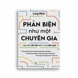 Phản Biện Như Một Chuyên Gia - Lập Luận Sắc Bén Và Tư Duy Hiệu Quả