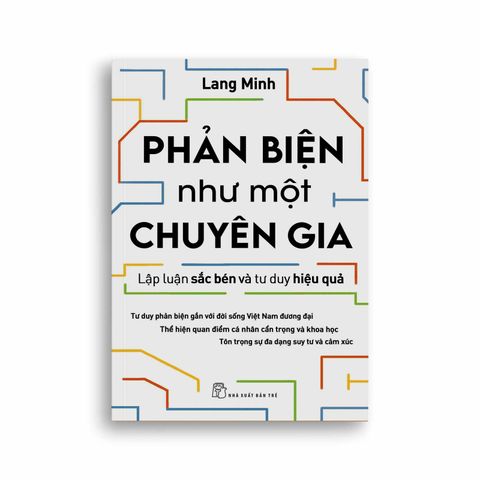  Phản Biện Như Một Chuyên Gia - Lập Luận Sắc Bén Và Tư Duy Hiệu Quả 