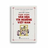Tủ Sách Triết Học Phương Đông - Thực Hành Văn Hóa Tín Ngưỡng Việt Nam