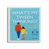 What’s My Tween Thinking?