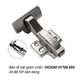  Bản lề bật giảm chấn VICKINI 01708.002-45 độ NP ken bóng 