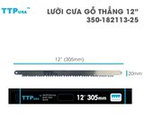  Lưỡi cưa gỗ thẳng 305mm TTPusa 350-182113-25 