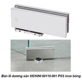  Bản lề dương sàn VICKINI 60110.001 PSS inox bóng 