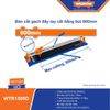 Bàn cắt gạch bằng tay 800mm WADFOW WTR1508D