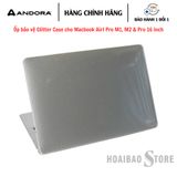  [HÀNG CHÍNH HÃNG] Ốp Bảo Vệ Cho Macbook Air/ Pro Andora Glitter Case trong suốt với lớp phủ kim tuyến bắt mắt 