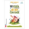 100 bài tập yoga sau sinh giúp mẹ đẹp con khoẻ
