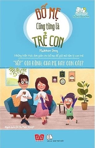 Bố Mẹ Cũng Từng Là Trẻ Con - 