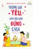 Đừng Chỉ Yêu, Hãy Yêu Con Đúng Cách