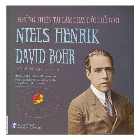 Những Thiên Tài Làm Thay Đổi Thế Giới - Niels Henrik David Bohr