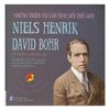 Những Thiên Tài Làm Thay Đổi Thế Giới - Niels Henrik David Bohr
