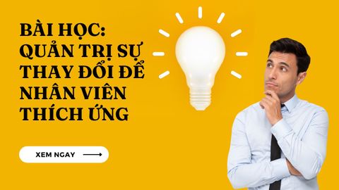Bài học: Quản trị sự thay đổi để nhân viên thích ứng