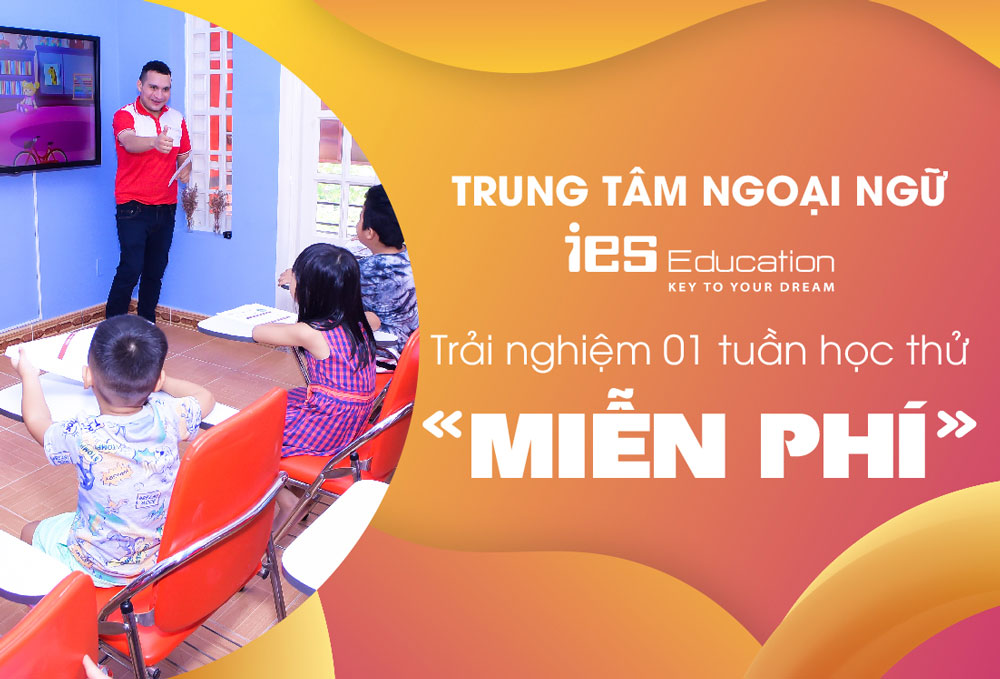 Trải nghiệm 01 tuần học thử miễn phí tại trung tâm ngoại ngữ IES Education 